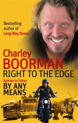 Right to the Edge: By Any Means: The Road to the End of the Earth - Boorman, Charley