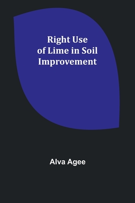 Right Use of Lime in Soil Improvement - Agee, Alva