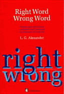 Right Word Wrong Word: Words and Structures Confused and Misused by Learners of English