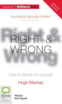 Right & Wrong: How to Decide for Yourself - MacKay, Hugh