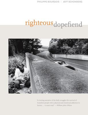 Righteous Dopefiend - Bourgois, Philippe, and Schonberg, Jeffrey