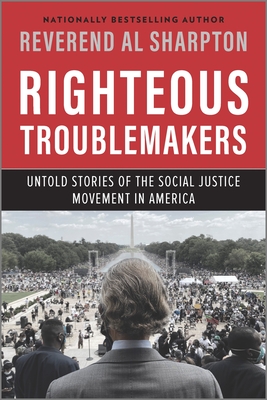 Righteous Troublemakers: Untold Stories of the Social Justice Movement in America - Sharpton, Al