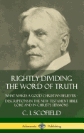 Rightly Dividing the Word of Truth: What Makes a Good Christian Believer - Descriptions in the New Testament Bible Lore and in Christ's Sermons