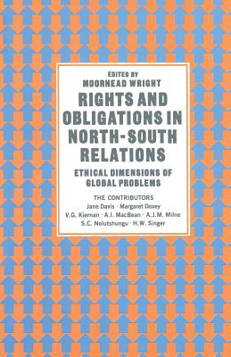 Rights and Obligations in North-South Relations: Ethical Dimensions of Global Problems - Wright, Moorhead (Editor)