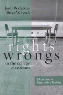 Rights and Wrongs in the College Classroom: Ethical Issues in Postsecondary Teaching
