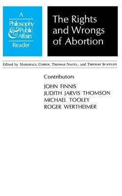 Rights and Wrongs of Abortion: A Philosophy and Public Affairs Reader - Cohen, Marshall (Editor)