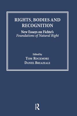 Rights, Bodies and Recognition: New Essays on Fichte's Foundations of Natural Right - Rockmore, Tom, and Breazeale, Daniel (Editor)