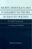 Rights, Democracy, and Fulfillment in the Era of Identity Politics: Principled Compromises in a Compromised World