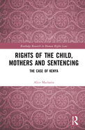 Rights of the Child, Mothers and Sentencing: The Case of Kenya