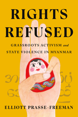 Rights Refused: Grassroots Activism and State Violence in Myanmar - Prasse-Freeman, Elliott
