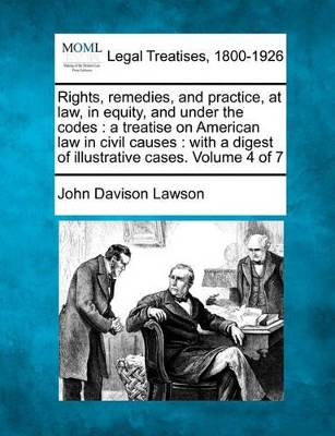 Rights, remedies, and practice, at law, in equity, and under the codes: a treatise on American law in civil causes: with a digest of illustrative cases. Volume 4 of 7 - Lawson, John Davison