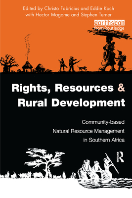 Rights, Resources and Rural Development: Community-Based Natural Resource Management in Southern Africa - Fabricius, Christo (Editor), and Koch, Eddie (Editor), and Turner, Stephen (Editor)