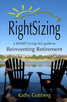 RightSizing * A SMART Living 365 Guide to Reinventing Retirement - Gottberg, Kathy
