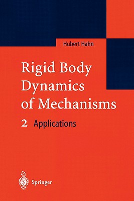 Rigid Body Dynamics of Mechanisms 2: Applications - Hahn, Hubert
