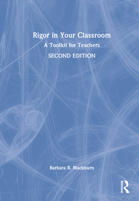 Rigor in Your Classroom: A Toolkit for Teachers - Blackburn, Barbara R