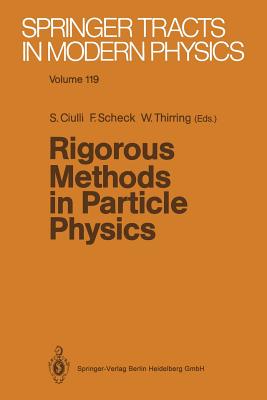 Rigorous Methods in Particle Physics - Ciulli, Sorin (Editor), and Scheck, Florian (Editor), and Thirring, Walter (Editor)