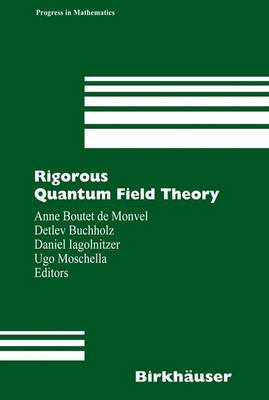 Rigorous Quantum Field Theory: A Festschrift for Jacques Bros - Boutet de Monvel, Anne (Editor), and Buchholz, Detlev (Editor), and Iagolnitzer, Daniel (Editor)