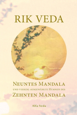 Rik Veda: Neuntes Mandala Und 40 Ausgew?hlte Hymnen Des Zehnten Mandala: Im Lichte Von Maharishis Vedischer Wissenschaft Und Technologie Aus Dem Vedischen Sanskrit Neu ?bersetzt - Muller, Jan