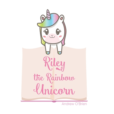 Riley The Rainbow Unicorn - O'Brien, Andrew