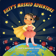 Riley's Masked Adventure: A Kids Superhero Story About Germs, COVID, And Wearing a Mask