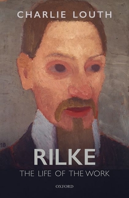 Rilke: The Life of the Work - Louth, Charlie