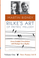 Rilke's Art of Metric Melody, Volume I: Form-Faithful Translations with Dialogic Verse Replies