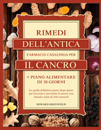 Rimedi Dell'antica Farmacia Casalinga Per Il Cancro: La guida definitiva passo dopo passo per invertire e prevenire il cancro con rimedi a base di erbe naturali + Piano alimentare di 30 giorni