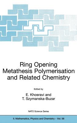 Ring Opening Metathesis Polymerisation and Related Chemistry: State of the Art and Visions for the New Century - Khosravi, Ezat (Editor), and Szymanska-Buzar, T (Editor)