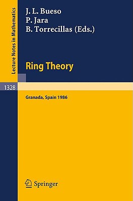 Ring Theory: Proceedings of a Conference Held in Granada, Spain, September 1-6, 1986 - Bueso, Jose L (Editor), and Jara, Pascual (Editor), and Torrecillas, Blas (Editor)