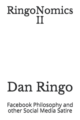 RingoNomics II: Facebook Philosophy and other Social Media Satire - Ringo, Dan