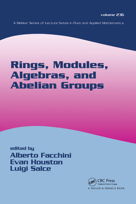 Rings, Modules, Algebras, and Abelian Groups - Facchini, Alberto (Editor), and Houston, Evan (Editor), and Salce, Luigi (Editor)