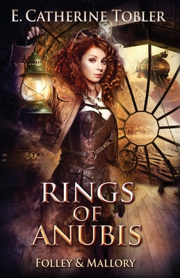 Rings of Anubis: A Folley & Mallory Adventure - Tobler, E Catherine