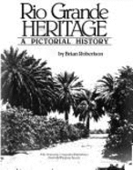 Rio Grande Heritage: A Pictorial History - Robertson, Brian