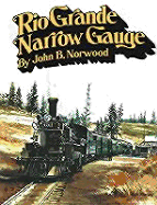 Rio Grande Narrow Gauge - Norwood, John B, and Heimburger, Donald J (Editor), and Heimburger, Marilyn M (Editor)