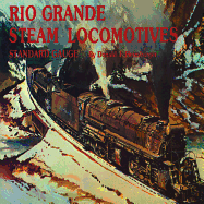 Rio Grande Steam Locomotives: Standard Gauge - Heimburger, Donald J