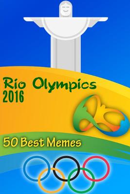 Rio Olympics 2016: 50 Best Memes: (Funny Memes, Best Memes) - Roberts, Phil