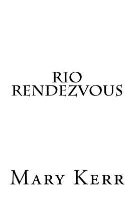 Rio Rendezvous - Kerr, Mary