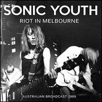 Riot in Melbourne: Australian Broadcast 1989 - Sonic Youth