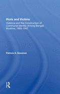 Riots and Victims: Violence and the Construction of Communal Identity Among Bengali Muslims, 1905-1947