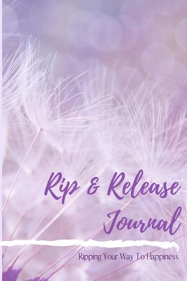 Rip & Release Journal - Ripping Your Way To Happiness: Self-Care Depression and Anxiety Notebook with Prompts A Destructive, Alternative Method to Coping With and Relieving Mental Angst, Frustration, Depression, and Anxiety - New Tomorrow Press