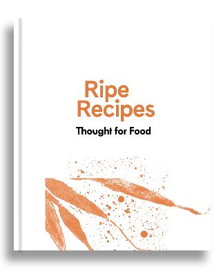 Ripe Recipes - Thought For Food - Redfern, Angela, and Merkens, Sophie (Photographer)