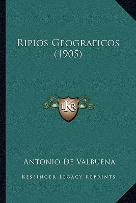 Ripios Geograficos (1905) - De Valbuena, Antonio