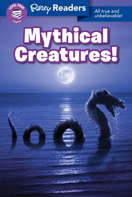 Ripley Readers Level4 Mythical Creatures! - Believe It or Not!, Ripley's (Compiled by)