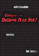 Ripley's Believe It or Not! Unbelievable Stories for Guys