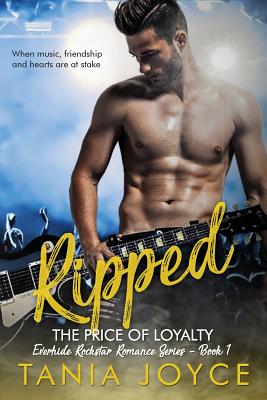 Ripped - The Price of Loyalty: Everhide Rockstar Romance Series - Joyce, Tania