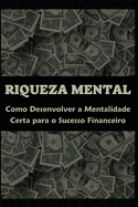 Riqueza Mental: Como Desenvolver a Mentalidade Certa para o Sucesso Financeiro