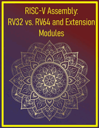 RISC-V Assembly: RV32 vs. RV64 and Extension Modules: Explore 32/64-bit variants and vector/multiplication extensions