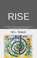 Rise: a collection of poems that encapsulates a self-love journey internalized externalized