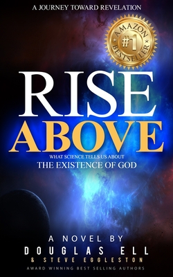 Rise Above: What Science Tells Us About the Existence of God - Ell, Douglas, and Eggleston, Steve