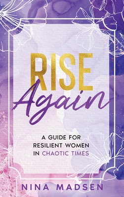 Rise Again: A Guide for Resilient Women in Chaotic Times - Madsen, Nina, and Develpment, Special Art